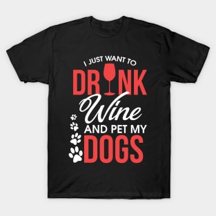 I Just Want To Drink Wine And Pet My Dogs Wino T-Shirt